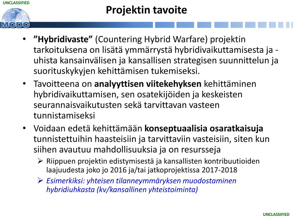 Tavoitteena on analyyttisen viitekehyksen kehittäminen hybridivaikuttamisen, sen osatekijöiden ja keskeisten seurannaisvaikutusten sekä tarvittavan vasteen tunnistamiseksi Voidaan edetä kehittämään