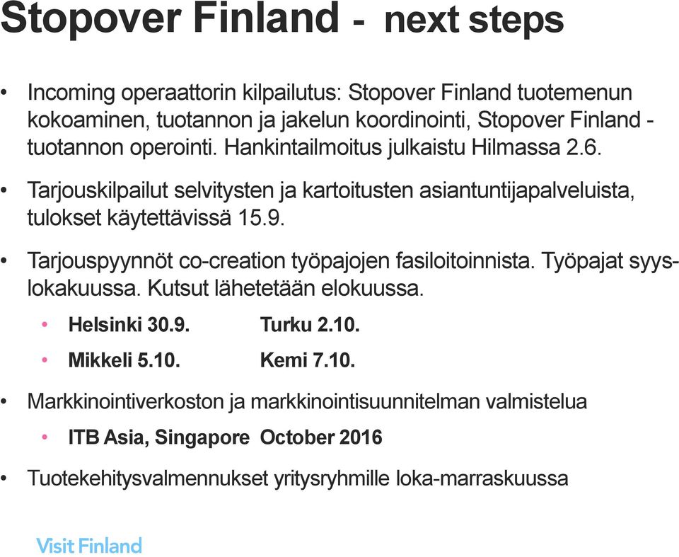 9. Tarjouspyynnöt co-creation työpajojen fasiloitoinnista. Työpajat syyslokakuussa. Kutsut lähetetään elokuussa. Helsinki 30.9. Turku 2.10. Mikkeli 5.10. Kemi 7.
