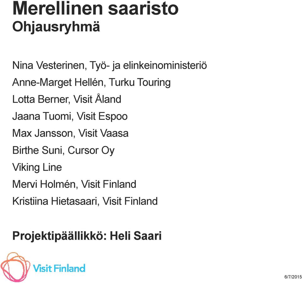 Espoo Max Jansson, Visit Vaasa Birthe Suni, Cursor Oy Viking Line Mervi Holmén,