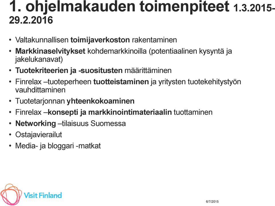 kysyntä ja jakelukanavat) Tuotekriteerien ja -suositusten määrittäminen Finrelax tuoteperheen tuotteistaminen ja