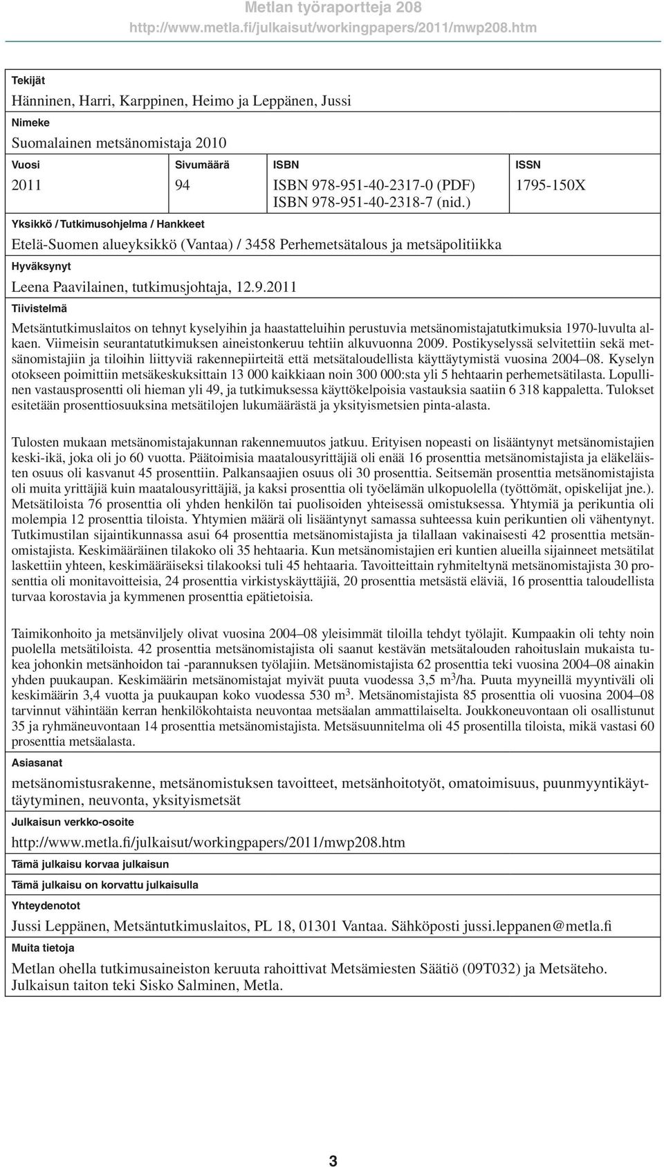 Viimeisin seurantatutkimuksen aineistonkeruu tehtiin alkuvuonna 2009.