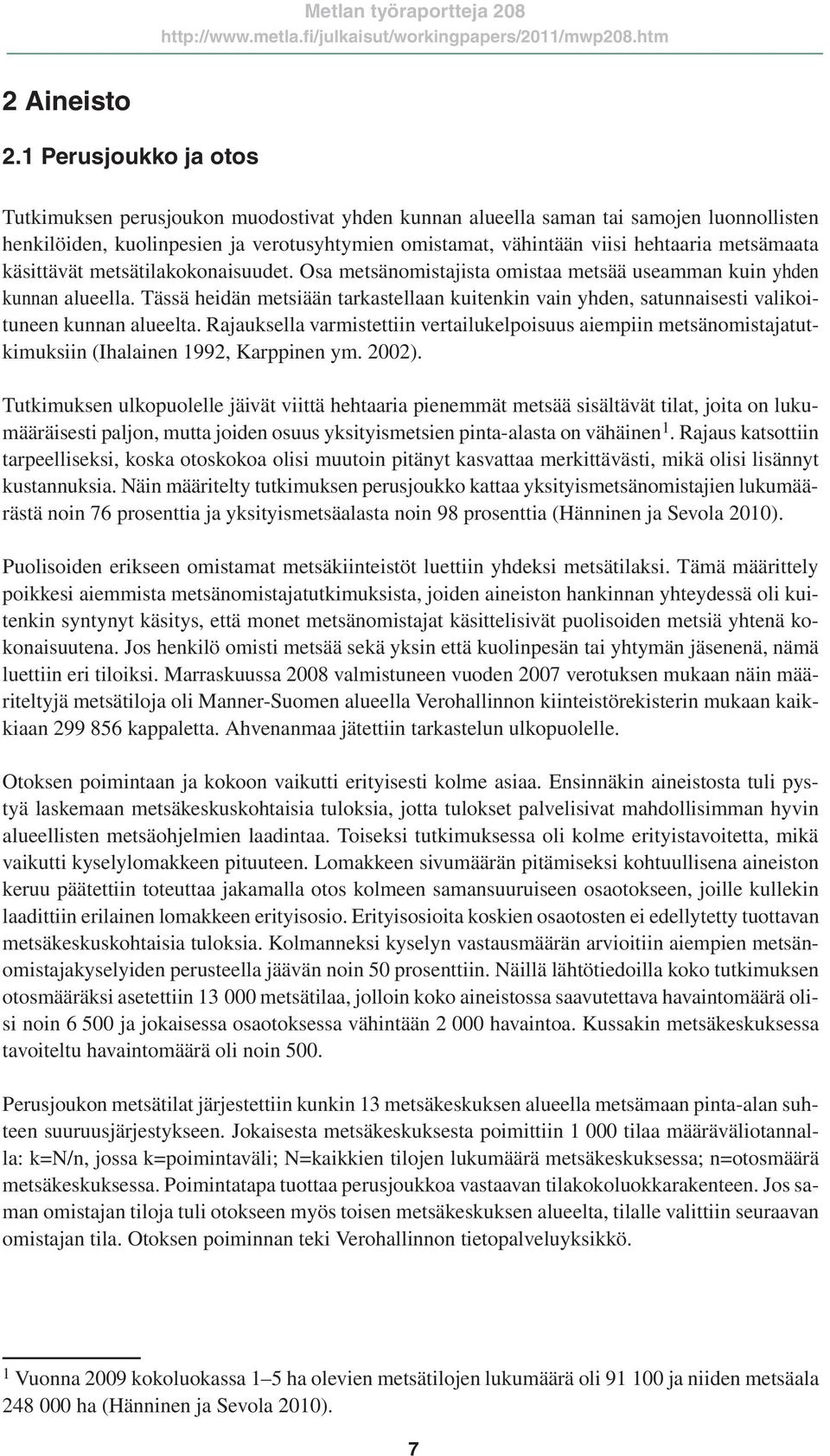 metsämaata käsittävät metsätilakokonaisuudet. Osa metsänomistajista omistaa metsää useamman kuin yhden kunnan alueella.
