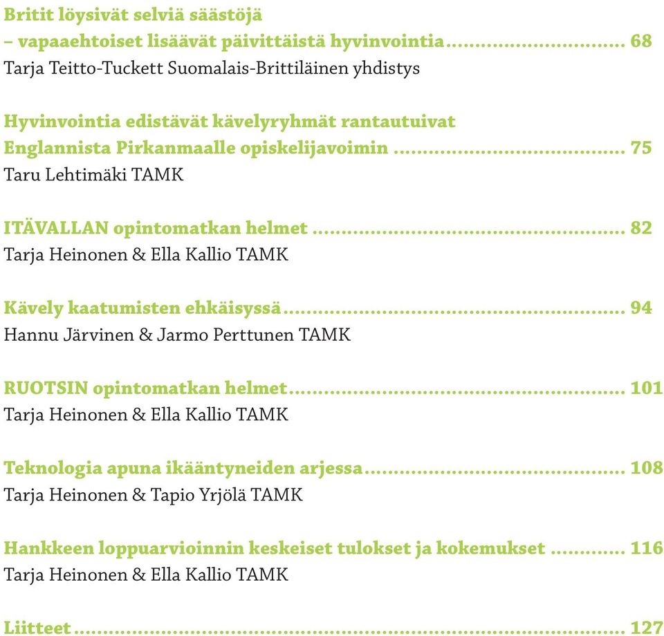 .. 75 Taru Lehtimäki TAMK Itävallan opintomatkan helmet... 82 Tarja Heinonen & Ella Kallio TAMK Kävely kaatumisten ehkäisyssä.