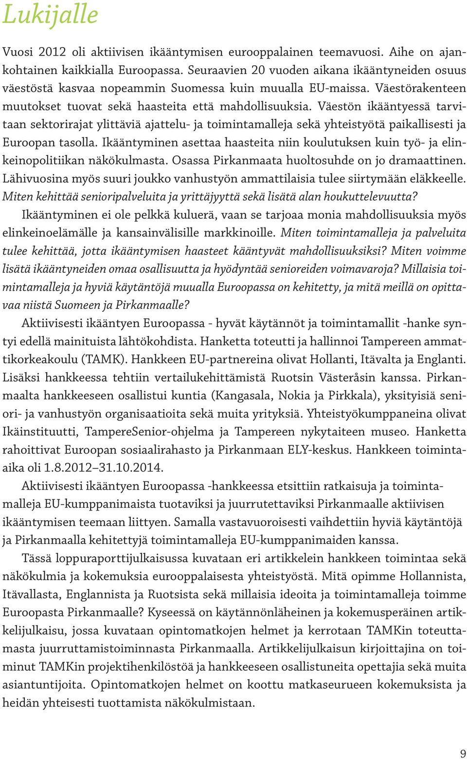 Väestön ikääntyessä tarvitaan sektorirajat ylittäviä ajattelu- ja toimintamalleja sekä yhteistyötä paikallisesti ja Euroopan tasolla.