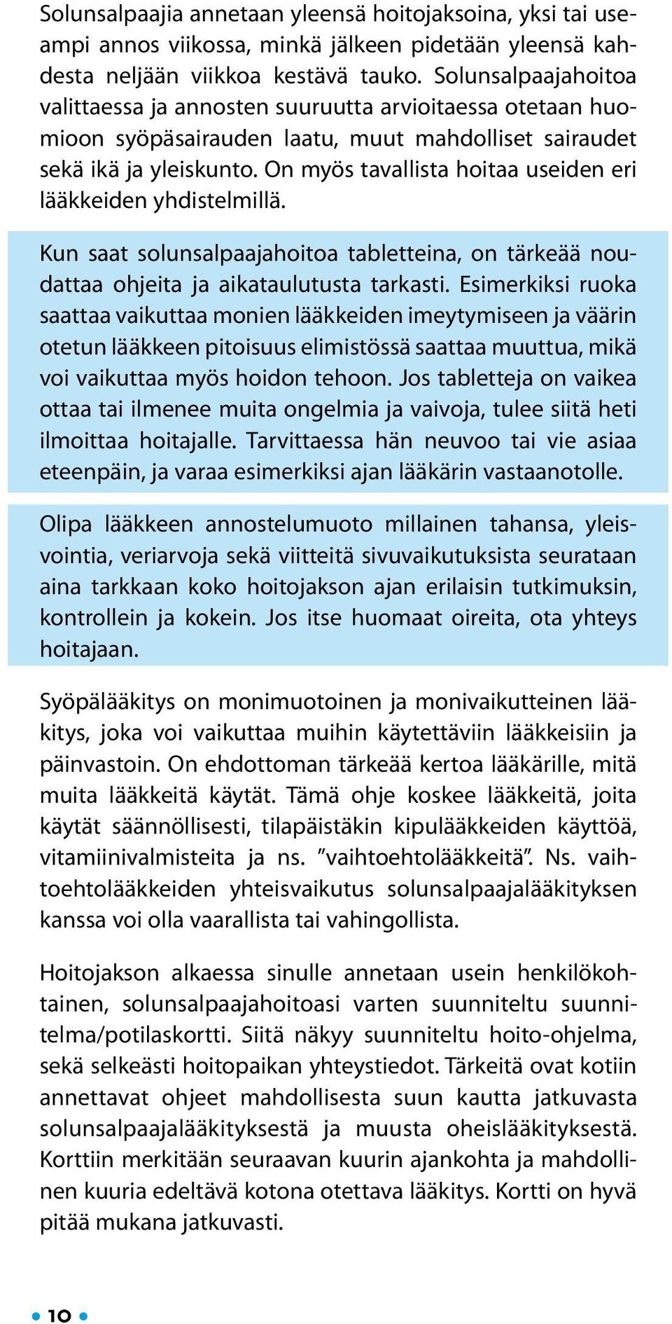 On myös tavallista hoitaa useiden eri lääkkeiden yhdistelmillä. Kun saat solunsalpaajahoitoa tabletteina, on tärkeää noudattaa ohjeita ja aikataulutusta tarkasti.