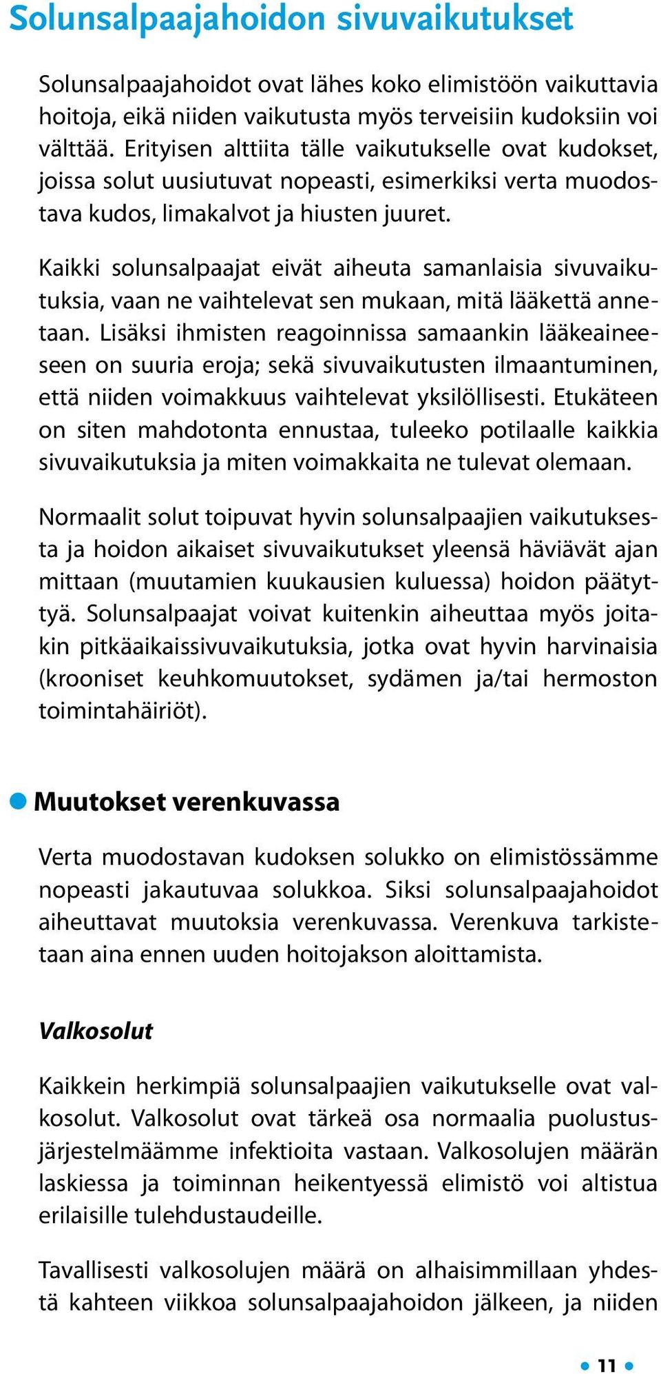 Kaikki solunsalpaajat eivät aiheuta samanlaisia sivuvaikutuksia, vaan ne vaihtelevat sen mukaan, mitä lääkettä annetaan.