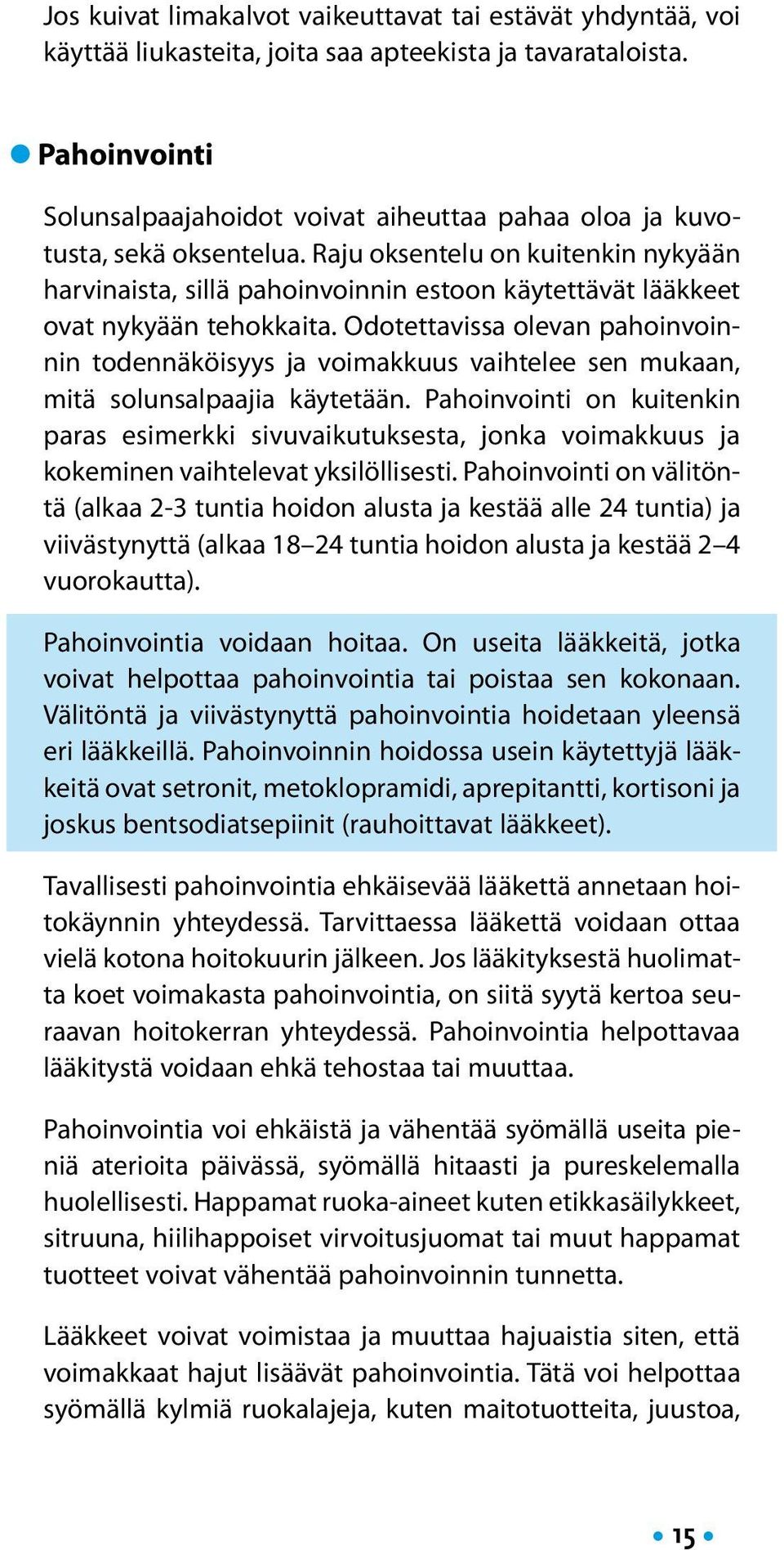 Raju oksentelu on kuitenkin nykyään harvinaista, sillä pahoinvoinnin estoon käytettävät lääkkeet ovat nykyään tehokkaita.