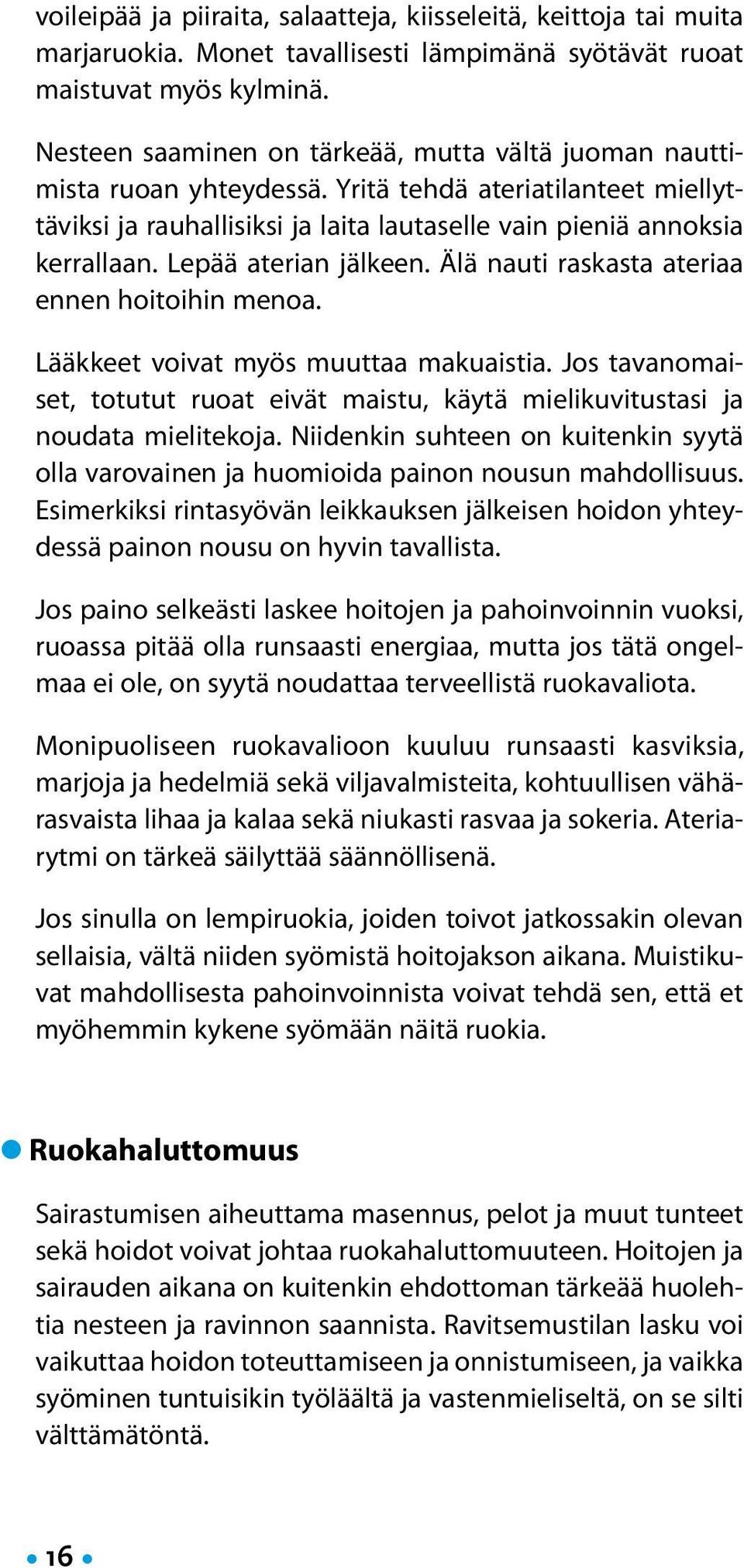 Lepää aterian jälkeen. Älä nauti raskasta ateriaa ennen hoitoihin menoa. Lääkkeet voivat myös muuttaa makuaistia.