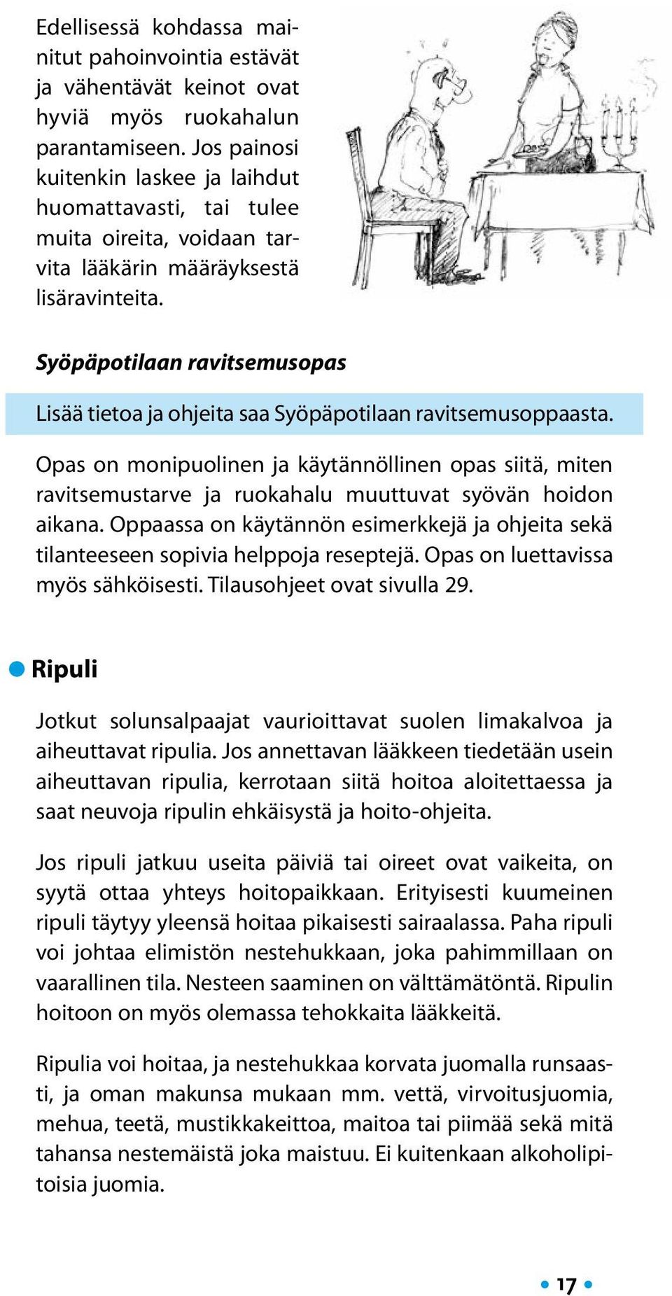 Syöpäpotilaan ravitsemusopas Lisää tietoa ja ohjeita saa Syöpäpotilaan ravitsemusoppaasta.