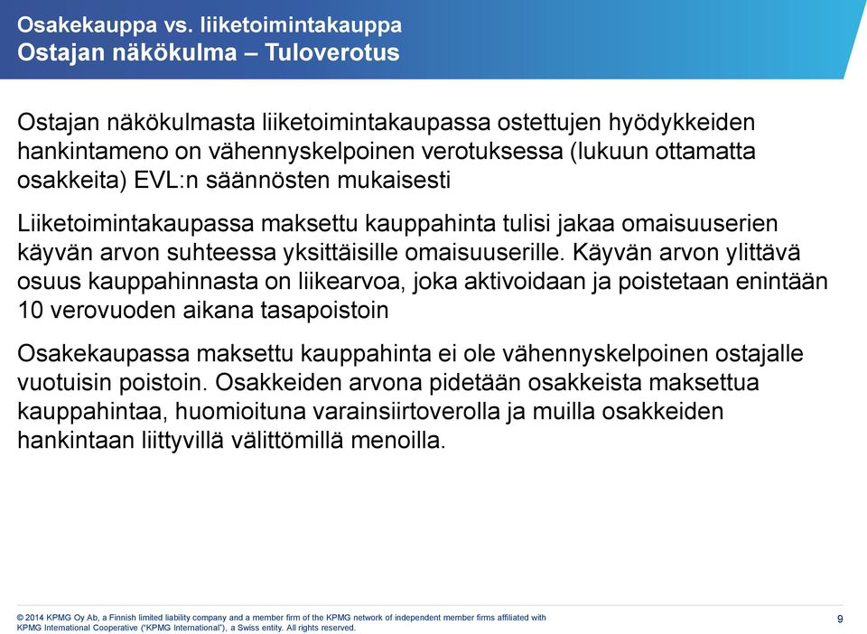 osakkeita) EVL:n säännösten mukaisesti Liiketoimintakaupassa maksettu kauppahinta tulisi jakaa omaisuuserien käyvän arvon suhteessa yksittäisille omaisuuserille.