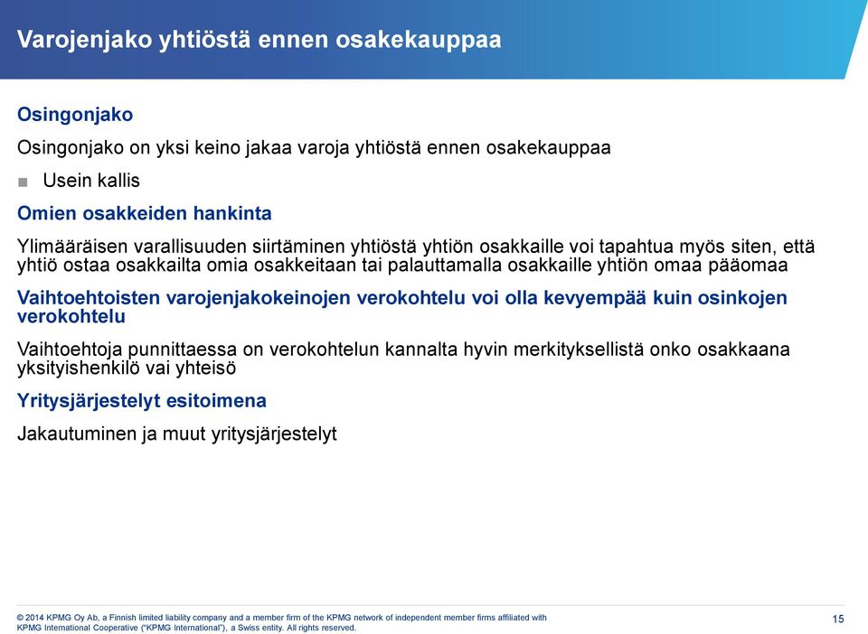 palauttamalla osakkaille yhtiön omaa pääomaa Vaihtoehtoisten varojenjakokeinojen verokohtelu voi olla kevyempää kuin osinkojen verokohtelu Vaihtoehtoja