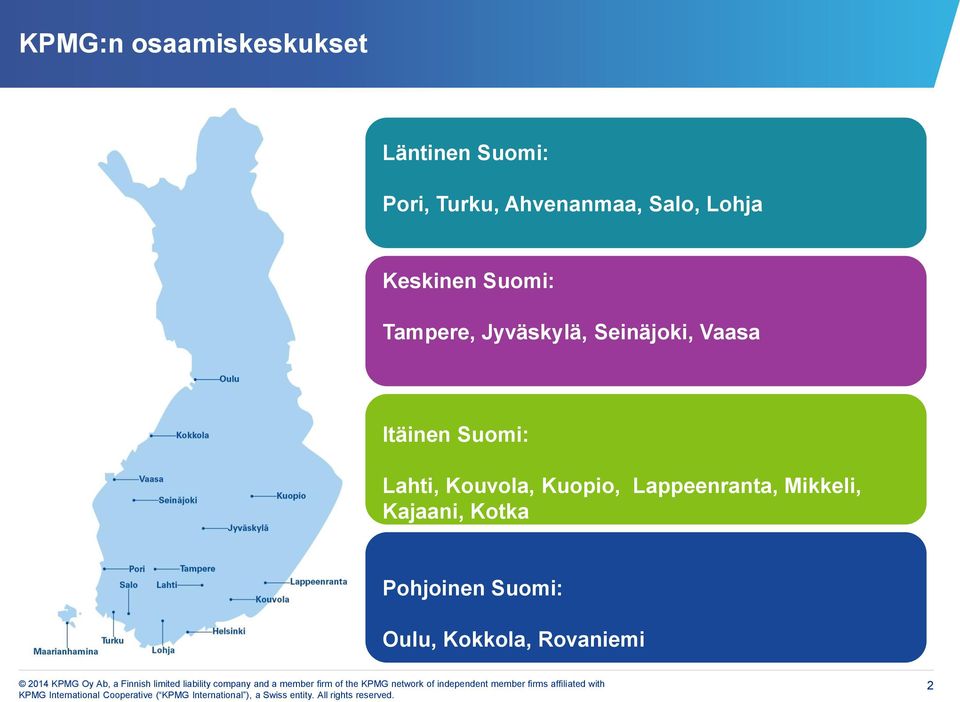Seinäjoki, Vaasa Itäinen Suomi: Lahti, Kouvola, Kuopio,