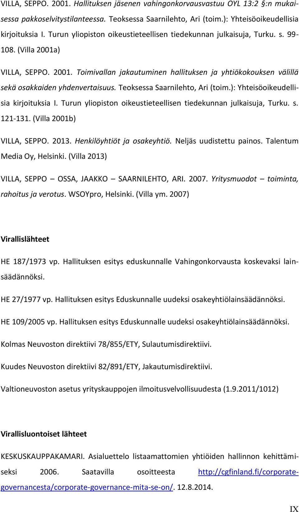 Teoksessa Saarnilehto, Ari (toim.): Yhteisöoikeudellisia kirjoituksia I. Turun yliopiston oikeustieteellisen tiedekunnan julkaisuja, Turku. s. 121-131. (Villa 2001b) VILLA, SEPPO. 2013.