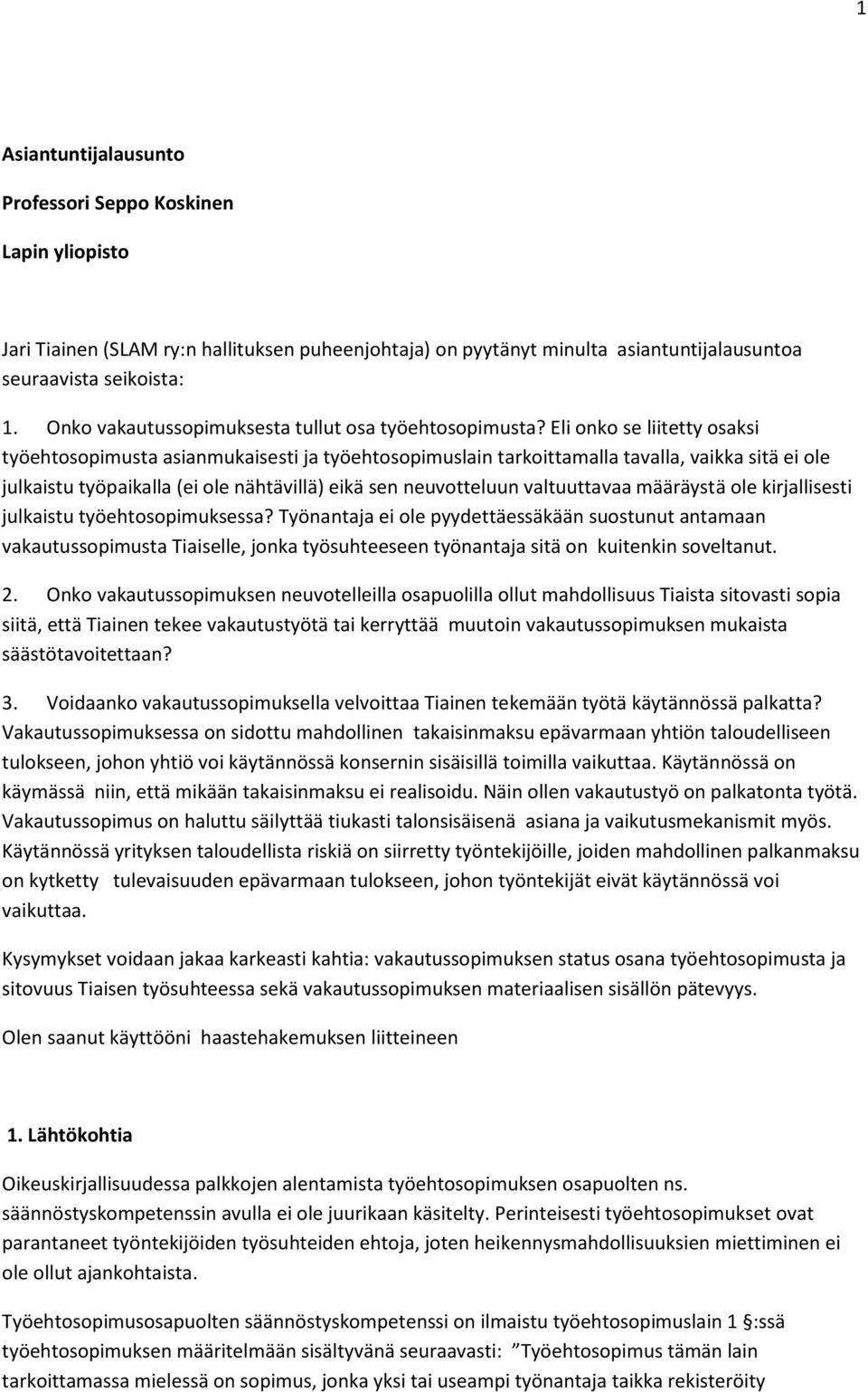 Eli onko se liitetty osaksi työehtosopimusta asianmukaisesti ja työehtosopimuslain tarkoittamalla tavalla, vaikka sitä ei ole julkaistu työpaikalla (ei ole nähtävillä) eikä sen neuvotteluun