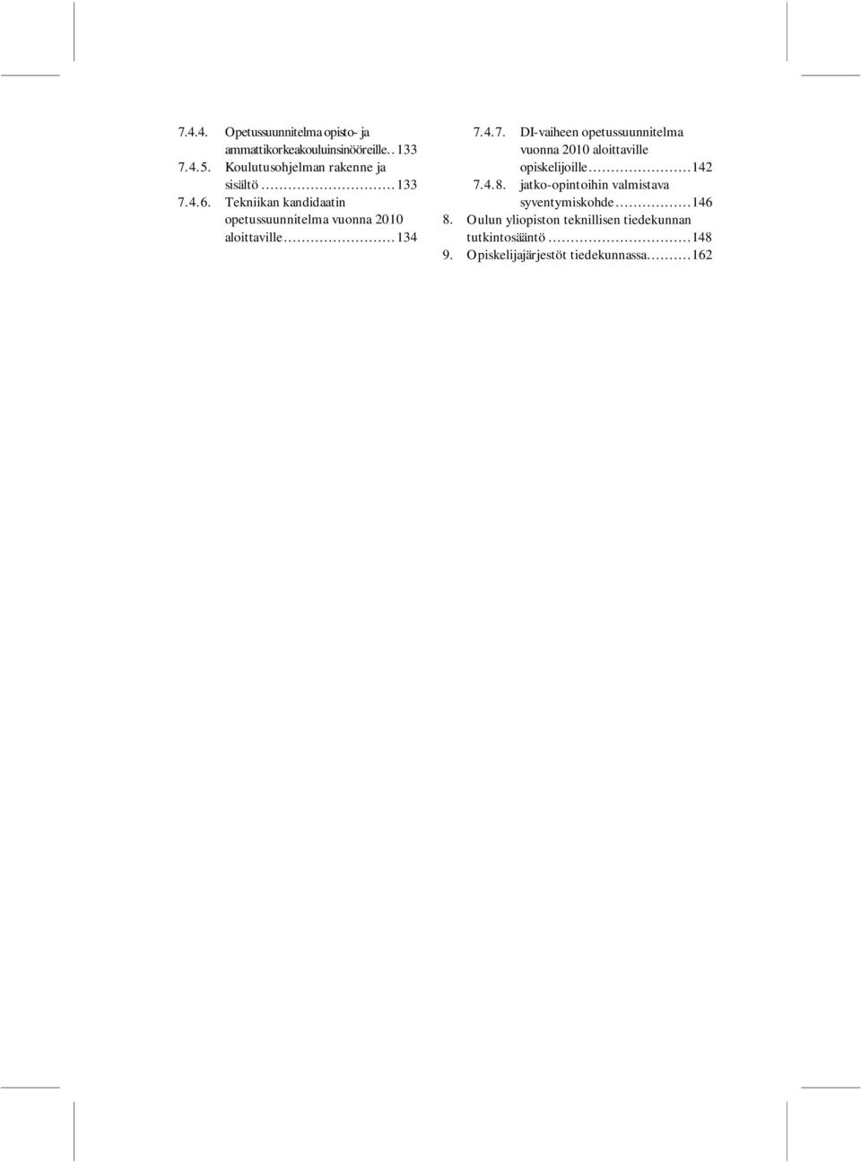 Tekniikan kandidaatin etussuunnitelma vuonna 2010 aloittaville... 134 7.