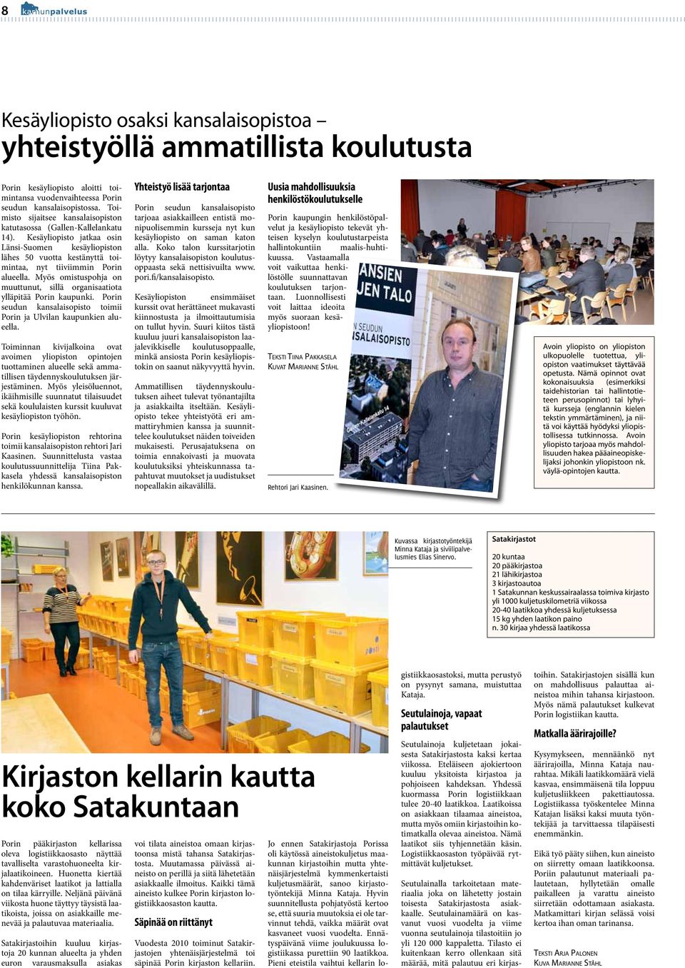 Myös omistuspohja on muuttunut, sillä organisaatiota ylläpitää Porin kaupunki. Porin seudun kansalaisopisto toimii Porin ja Ulvilan kaupunkien alueella.