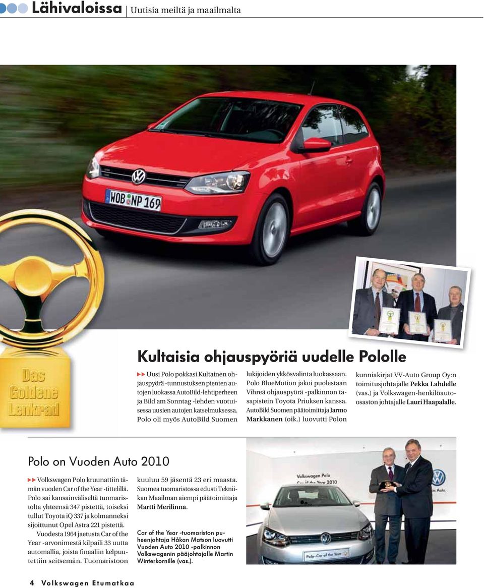 Polo BlueMotion jakoi puolestaan Vihreä ohjauspyörä -palkinnon tasapistein Toyota Priuksen kanssa. AutoBild Suomen päätoimittaja Jarmo Markkanen (oik.