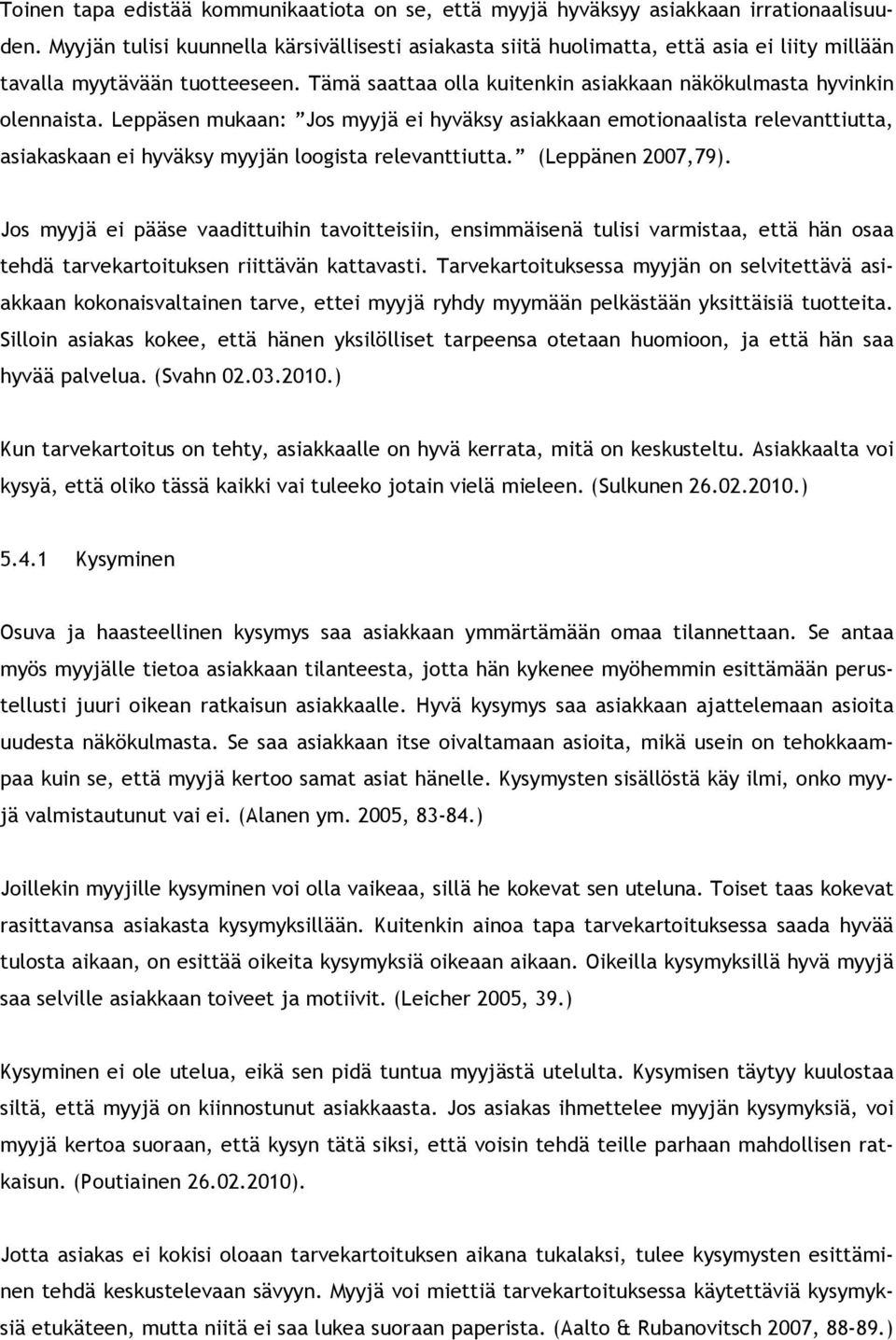 Leppäsen mukaan: Jos myyjä ei hyväksy asiakkaan emotionaalista relevanttiutta, asiakaskaan ei hyväksy myyjän loogista relevanttiutta. (Leppänen 2007,79).