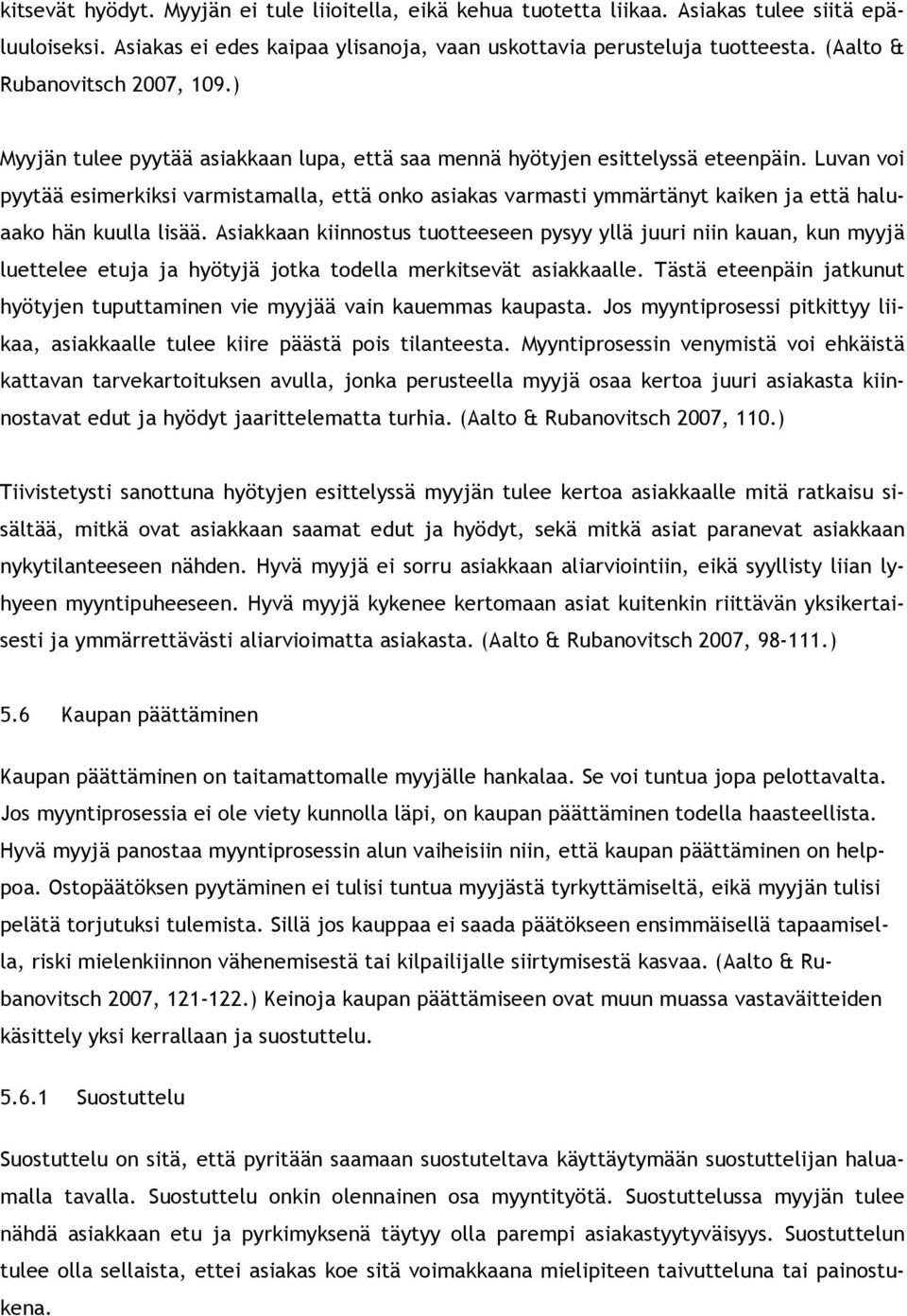 Luvan voi pyytää esimerkiksi varmistamalla, että onko asiakas varmasti ymmärtänyt kaiken ja että haluaako hän kuulla lisää.