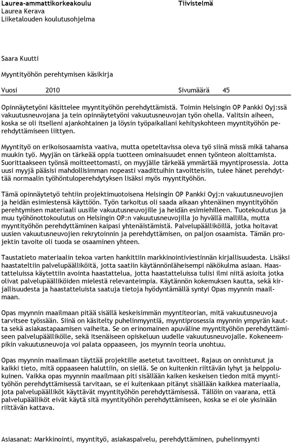 Valitsin aiheen, koska se oli itselleni ajankohtainen ja löysin työpaikallani kehityskohteen myyntityöhön perehdyttämiseen liittyen.