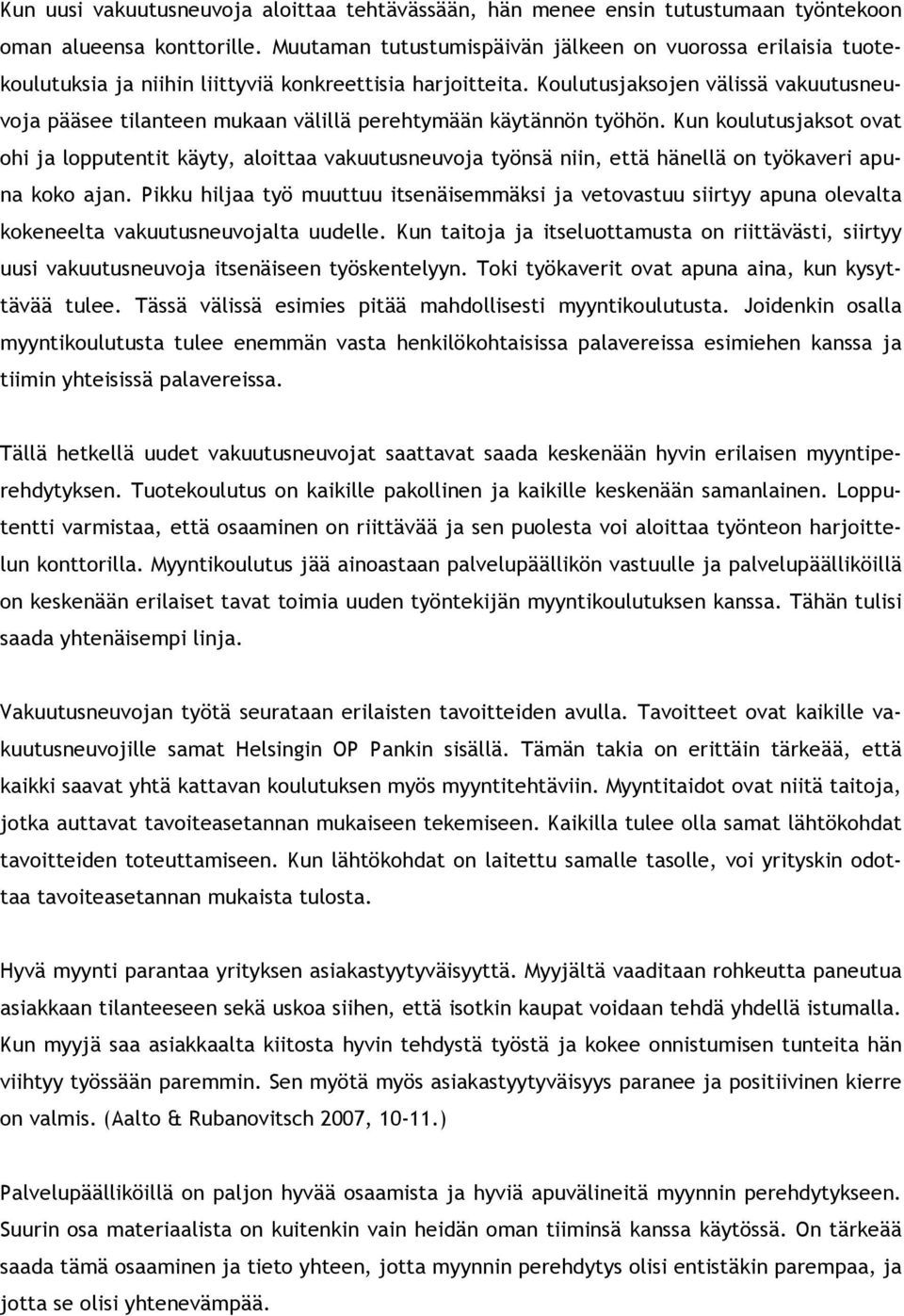 Koulutusjaksojen välissä vakuutusneuvoja pääsee tilanteen mukaan välillä perehtymään käytännön työhön.