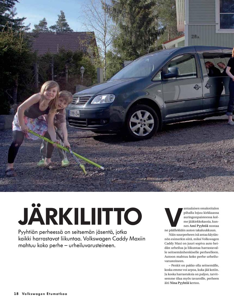 Näin suurperheen isä antaa käytännön esimerkin siitä, miksi Volkswagen Caddy Maxi on juuri sopiva auto heidän urheilua ja liikuntaa harrastavalle seitsemänhenkiselle perheelleen.