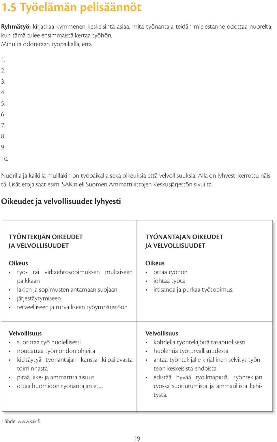 Lisätietoja saat esim. SAK:n eli Suomen Ammattiliittojen Keskusjärjestön sivuilta.