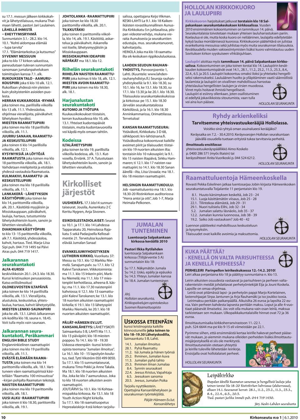 RUKOUKSEN TALO - AAMURU- KOUSPIIRI joka ti klo 10 alk. 12.1. Rukoillaan yhdessä niin yleisten kuin yksityistenkin asioiden puolesta.