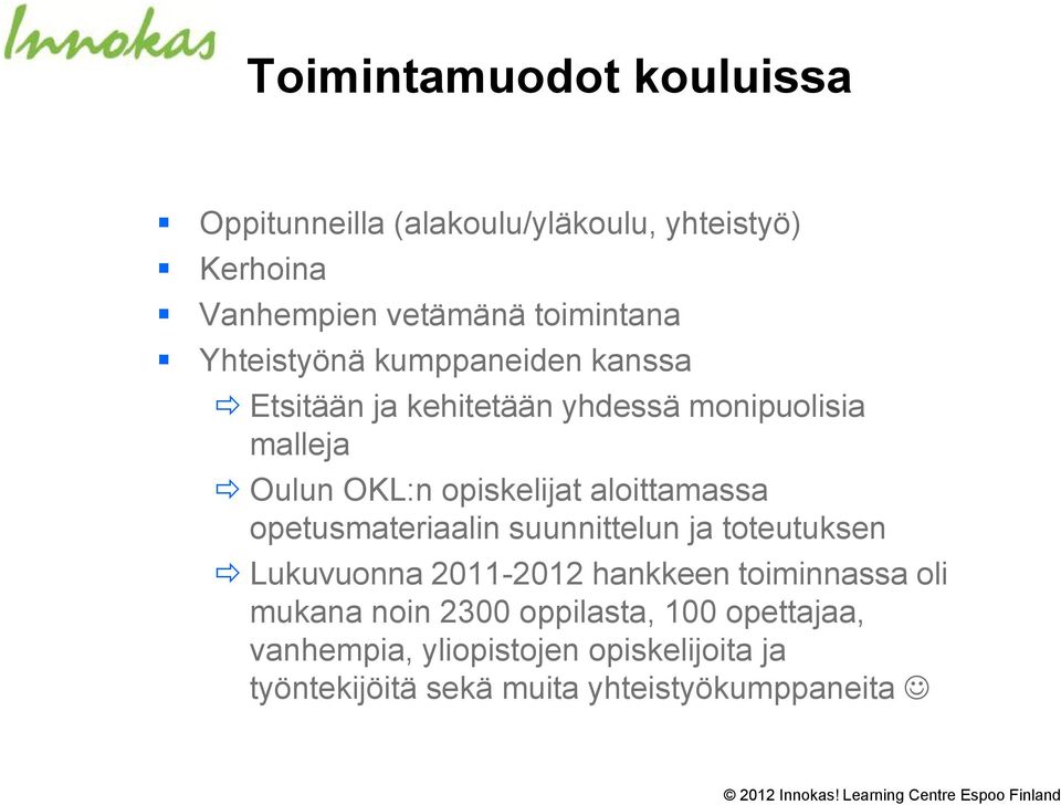 aloittamassa opetusmateriaalin suunnittelun ja toteutuksen Lukuvuonna 2011-2012 hankkeen toiminnassa oli mukana