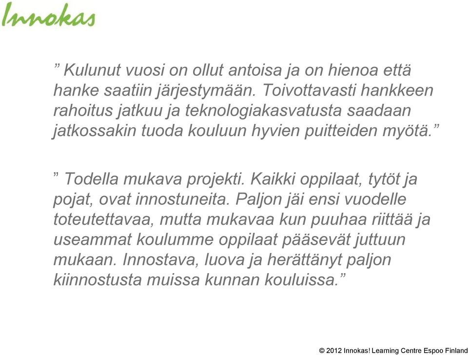 myötä. Todella mukava projekti. Kaikki oppilaat, tytöt ja pojat, ovat innostuneita.