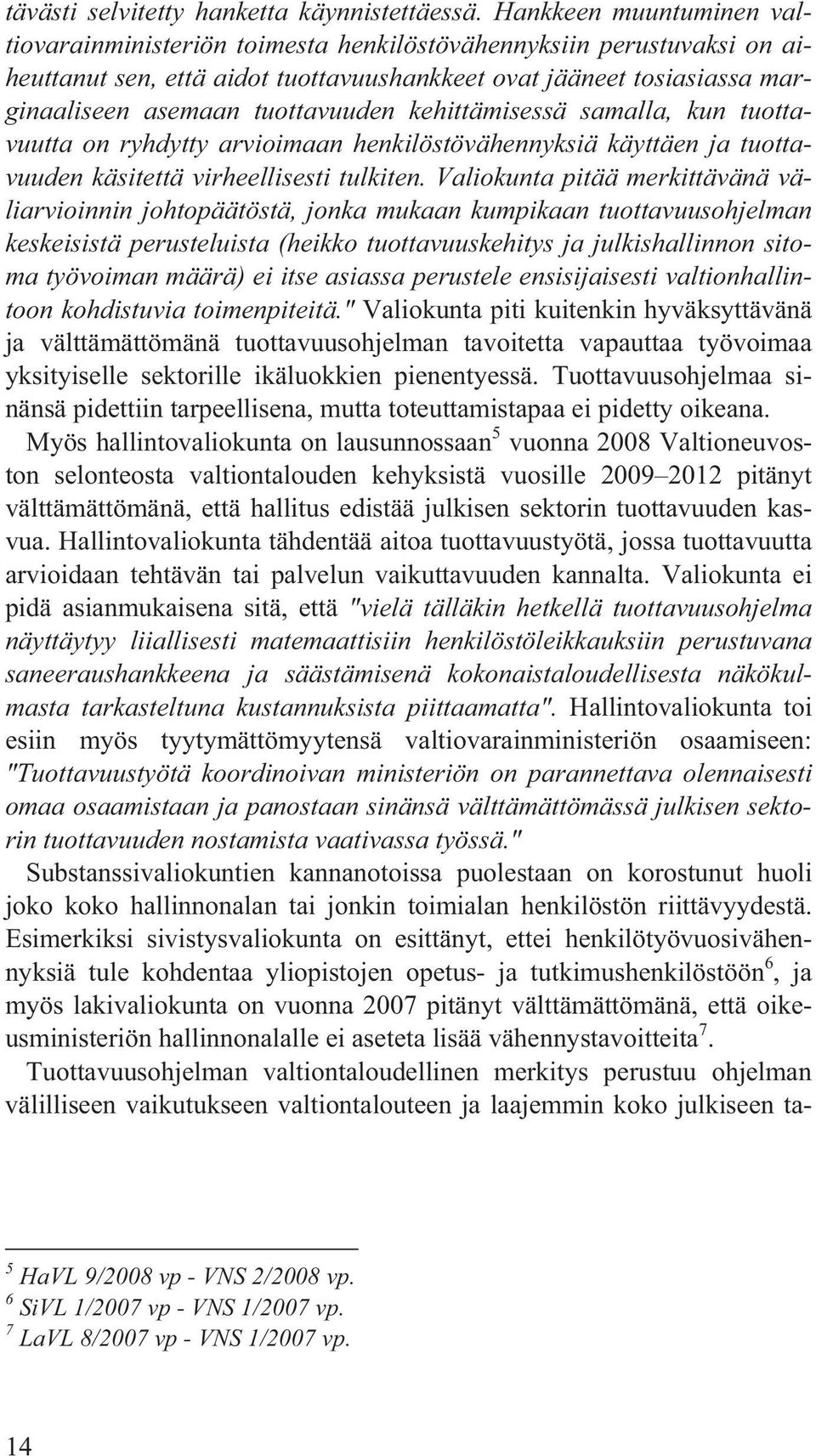 tuottavuuden kehittämisessä samalla, kun tuottavuutta on ryhdytty arvioimaan henkilöstövähennyksiä käyttäen ja tuottavuuden käsitettä virheellisesti tulkiten.