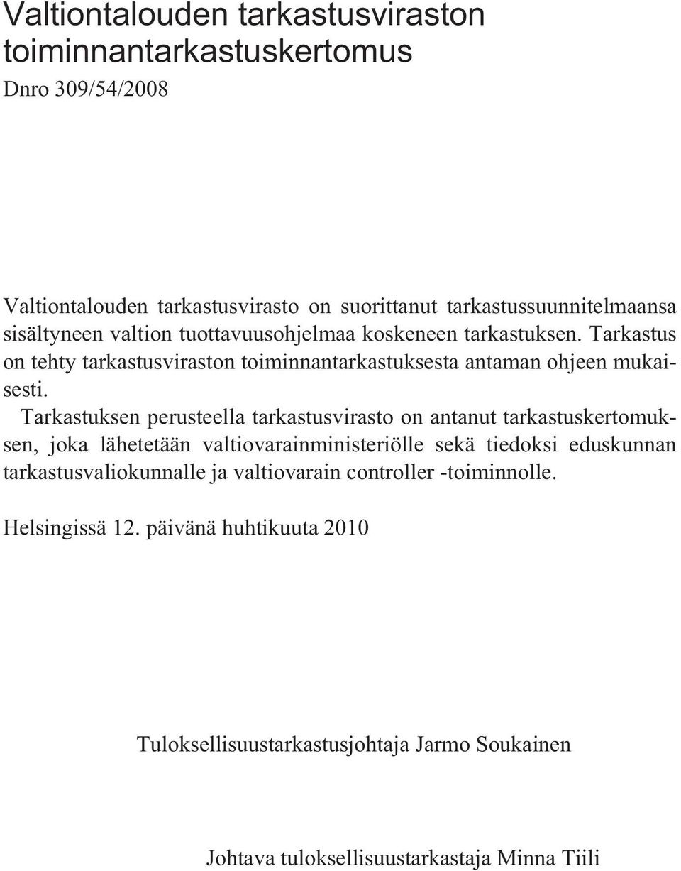 Tarkastuksen perusteella tarkastusvirasto on antanut tarkastuskertomuksen, joka lähetetään valtiovarainministeriölle sekä tiedoksi eduskunnan