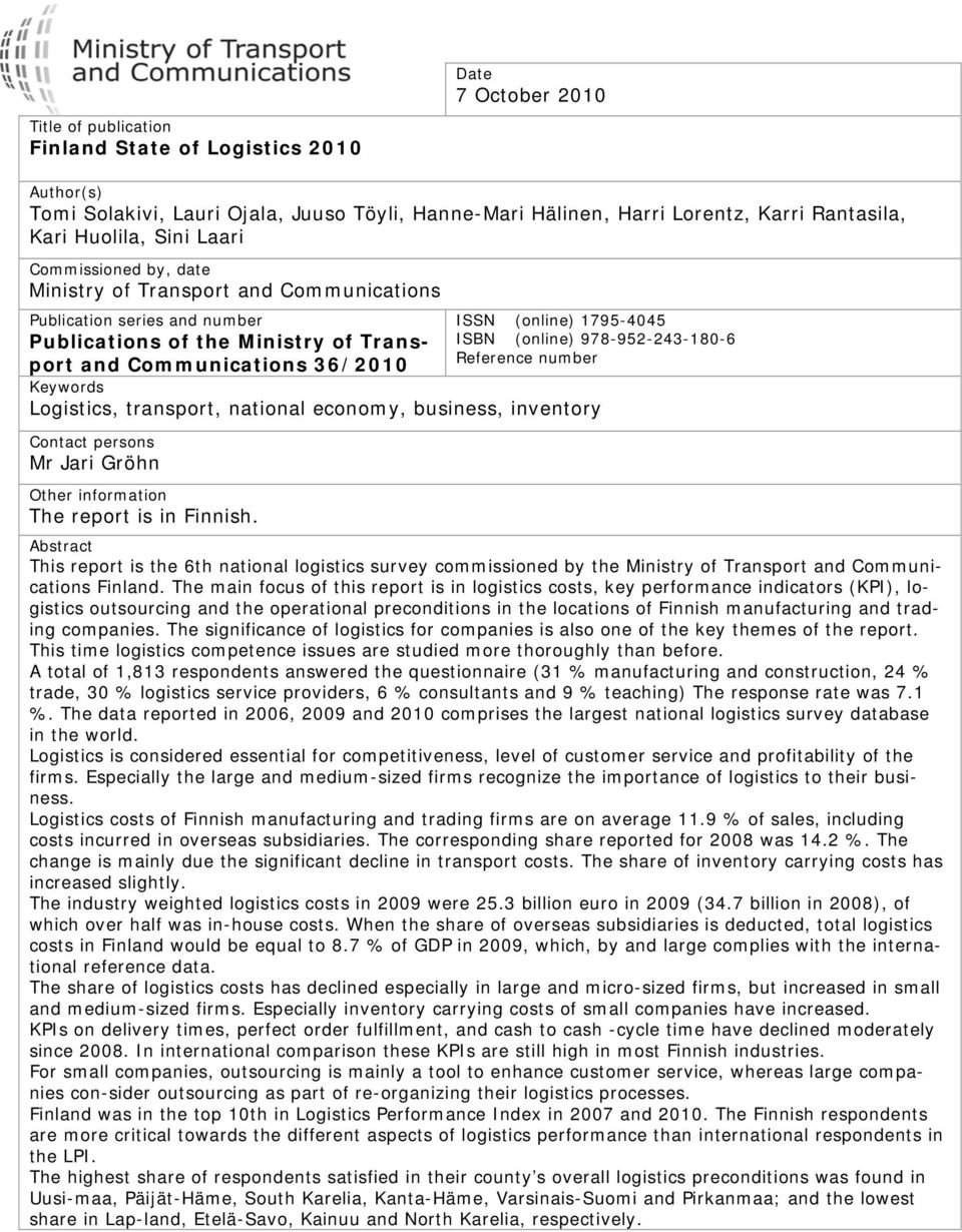 (online) 978-952-243-180-6 Reference number Keywords Logistics, transport, national economy, business, inventory Contact persons Mr Jari Gröhn Other information The report is in Finnish.