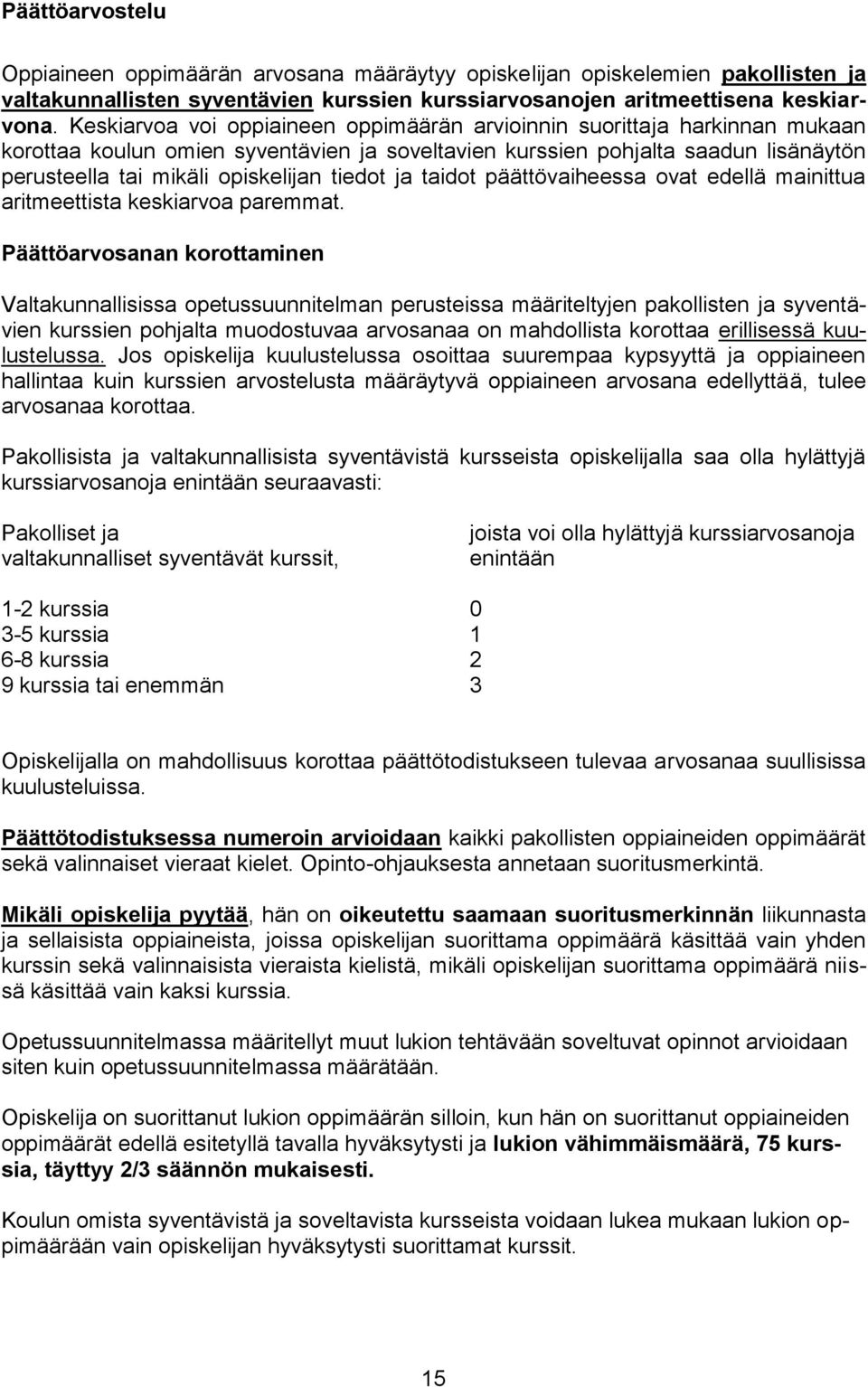 tiedot ja taidot päättövaiheessa ovat edellä mainittua aritmeettista keskiarvoa paremmat.