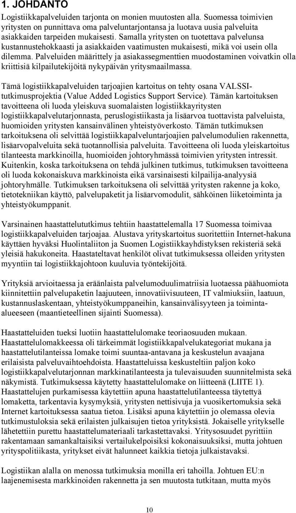 Palveluiden määrittely ja asiakassegmenttien muodostaminen voivatkin olla kriittisiä kilpailutekijöitä nykypäivän yritysmaailmassa.