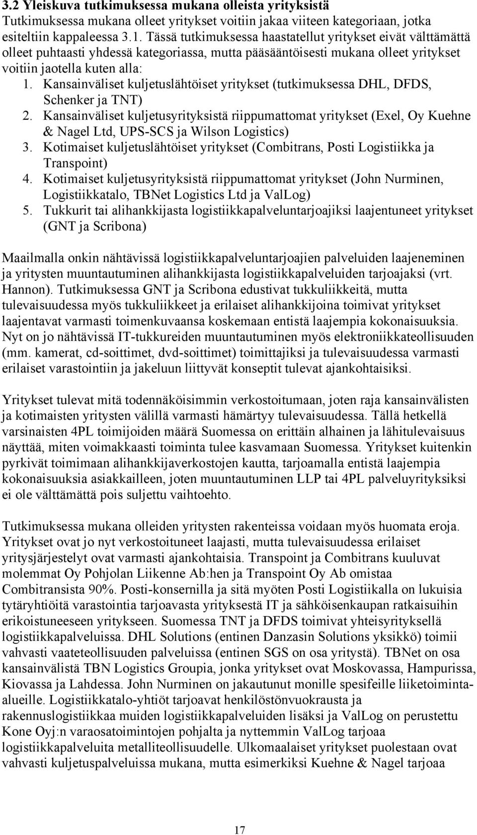 Kansainväliset kuljetuslähtöiset yritykset (tutkimuksessa DHL, DFDS, Schenker ja TNT) 2.