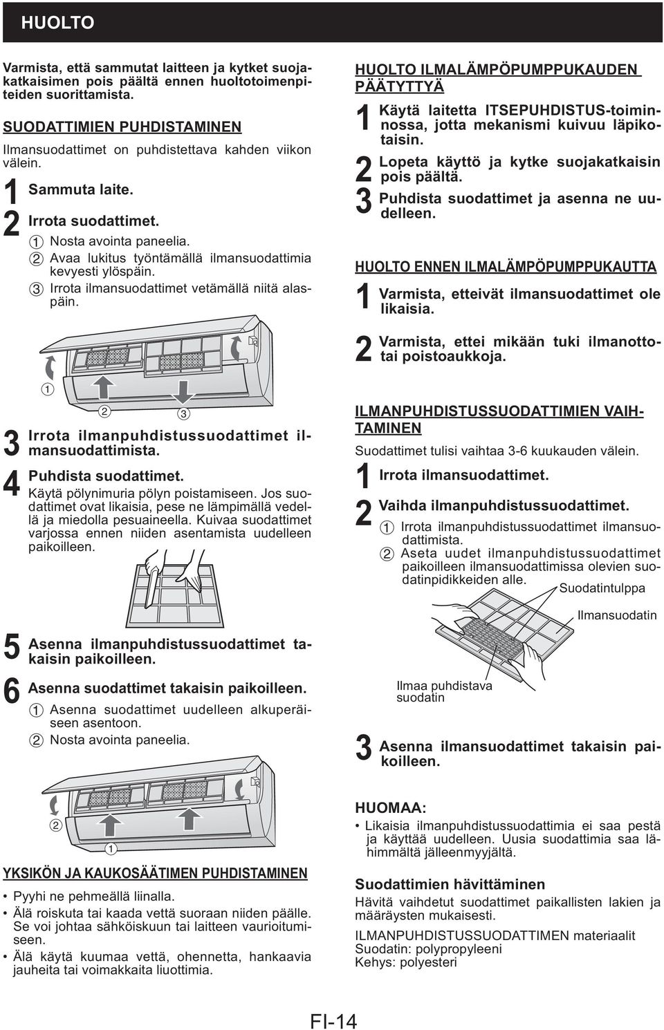 Avaa lukitus työntämällä ilmansuodattimia kevyesti ylöspäin. Irrota ilmansuodattimet vetämällä niitä alaspäin.