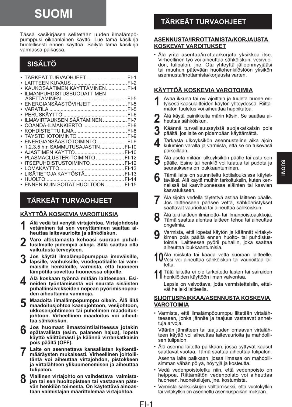 ..FI-5 ENERGIANSÄÄSTÖVIHJEIT...FI-5 VARATILA...FI-5 PERUSKÄYTTÖ...FI-6 ILMAVIRTAUKSEN SÄÄTÄMINEN...FI-7 COANDA-ILMANKIERTO...FI-8 KOHDISTETTU ILMA...FI-8 TÄYSTEHOTOIMINTO...FI-9 ENERGIANSÄÄSTÖTOIMINTO.