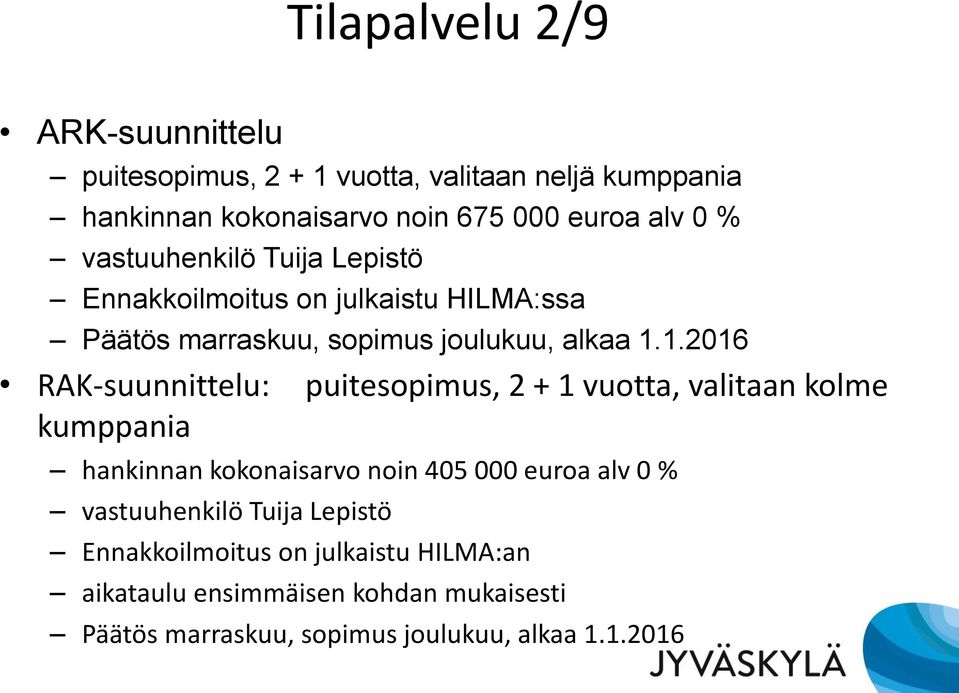 1.2016 RAK-suunnittelu: puitesopimus, 2 + 1 vuotta, valitaan kolme kumppania hankinnan kokonaisarvo noin 405 000 euroa alv 0 %