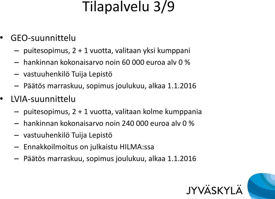 1.2016 LVIA-suunnittelu puitesopimus, 2 + 1 vuotta, valitaan kolme kumppania hankinnan kokonaisarvo noin 240