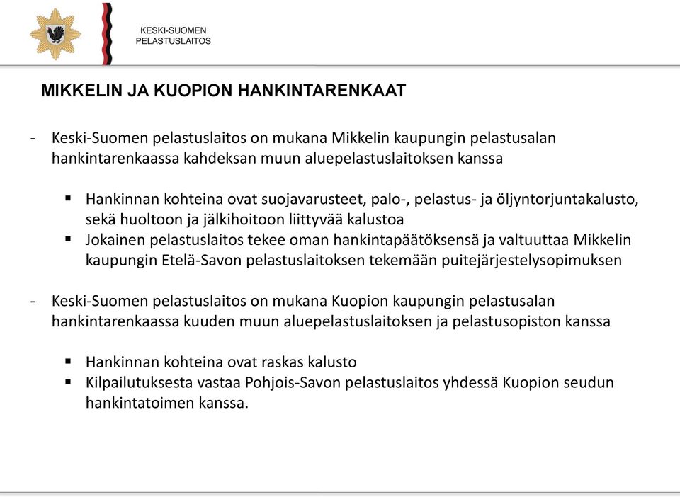 Etelä-Savon pelastuslaitoksen tekemään puitejärjestelysopimuksen - Keski-Suomen pelastuslaitos on mukana Kuopion kaupungin pelastusalan hankintarenkaassa kuuden muun aluepelastuslaitoksen ja