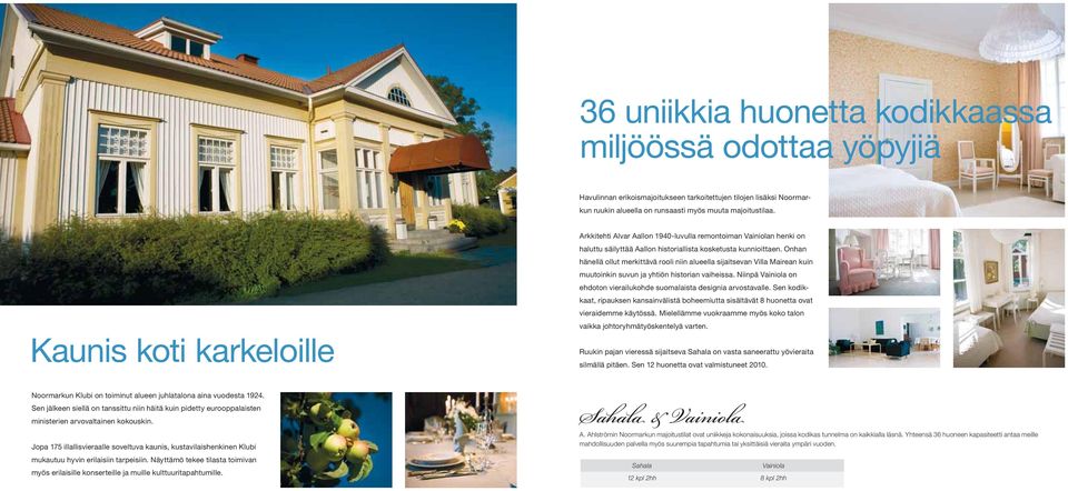 Onhan hänellä ollut merkittävä rooli niin alueella sijaitsevan Villa Mairean kuin muutoinkin suvun ja yhtiön historian vaiheissa.