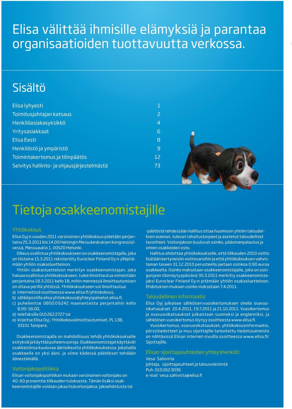 ohjausjärjestelmästä 73 Tietoja osakkeenomistajille Yhtiökokous Elisa Oyj:n vuoden 2011 varsinainen yhtiökokous pidetään perjantaina 25.3.2011 klo 14.