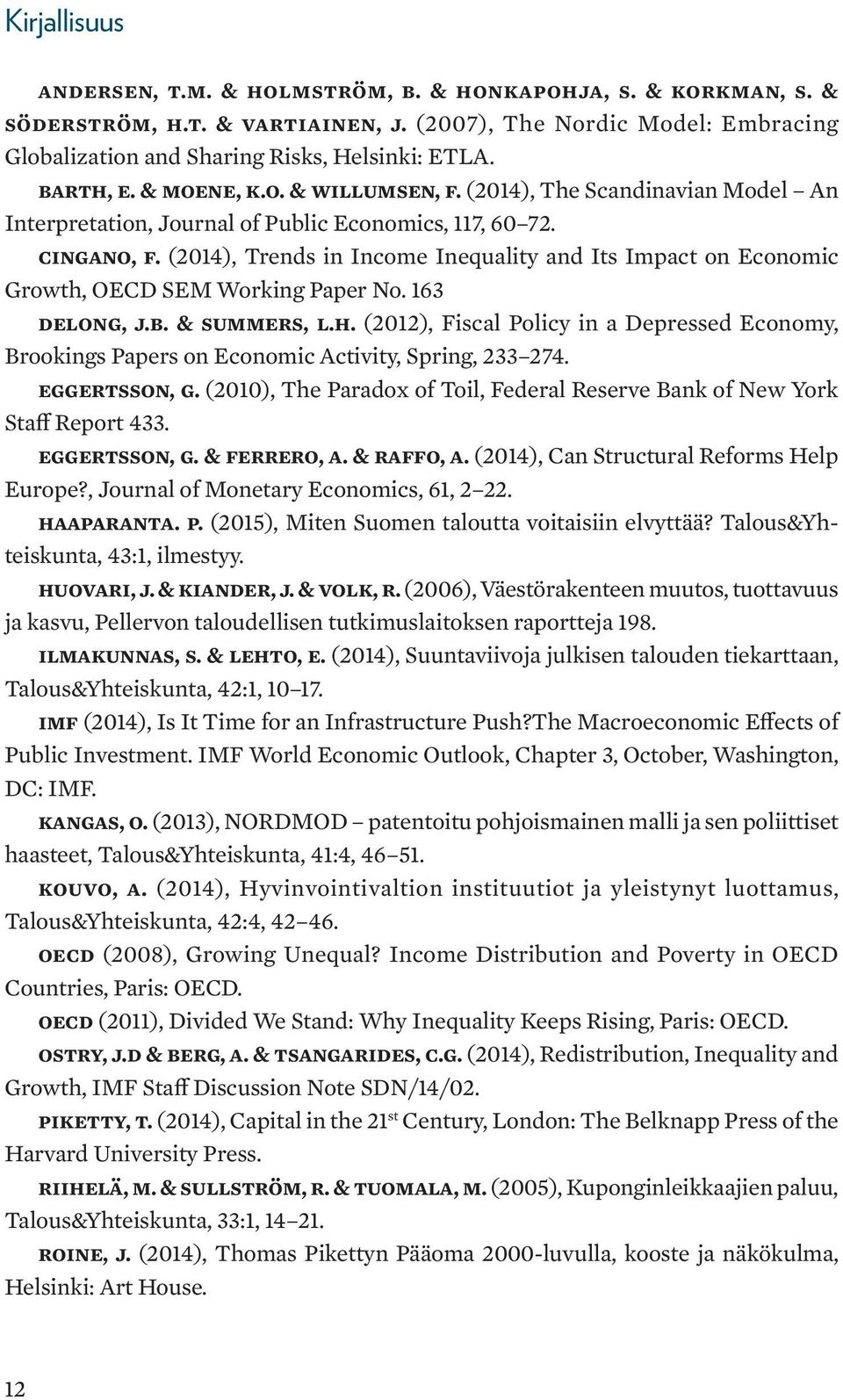 (2014), Trends in Income Inequality and Its Impact on Economic Growth, OECD SEM Working Paper No. 163 DeLong, J.B. & Summers, L.H.