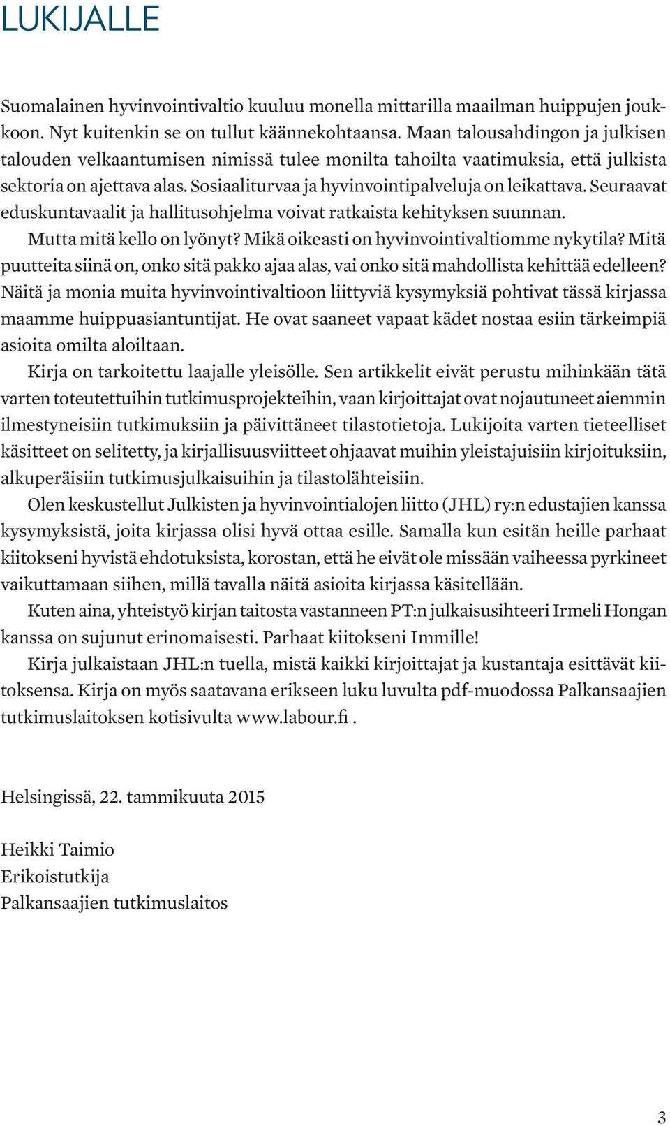 Seuraavat eduskuntavaalit ja hallitusohjelma voivat ratkaista kehityksen suunnan. Mutta mitä kello on lyönyt? Mikä oikeasti on hyvinvointivaltiomme nykytila?