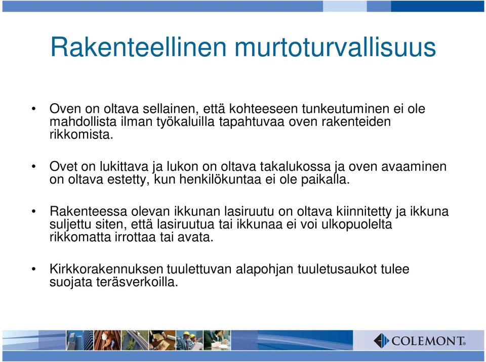 Ovet on lukittava ja lukon on oltava takalukossa ja oven avaaminen on oltava estetty, kun henkilökuntaa ei ole paikalla.