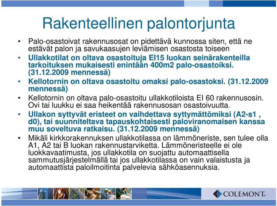 Ovi tai luukku ei saa heikentää rakennusosan osastoivuutta.