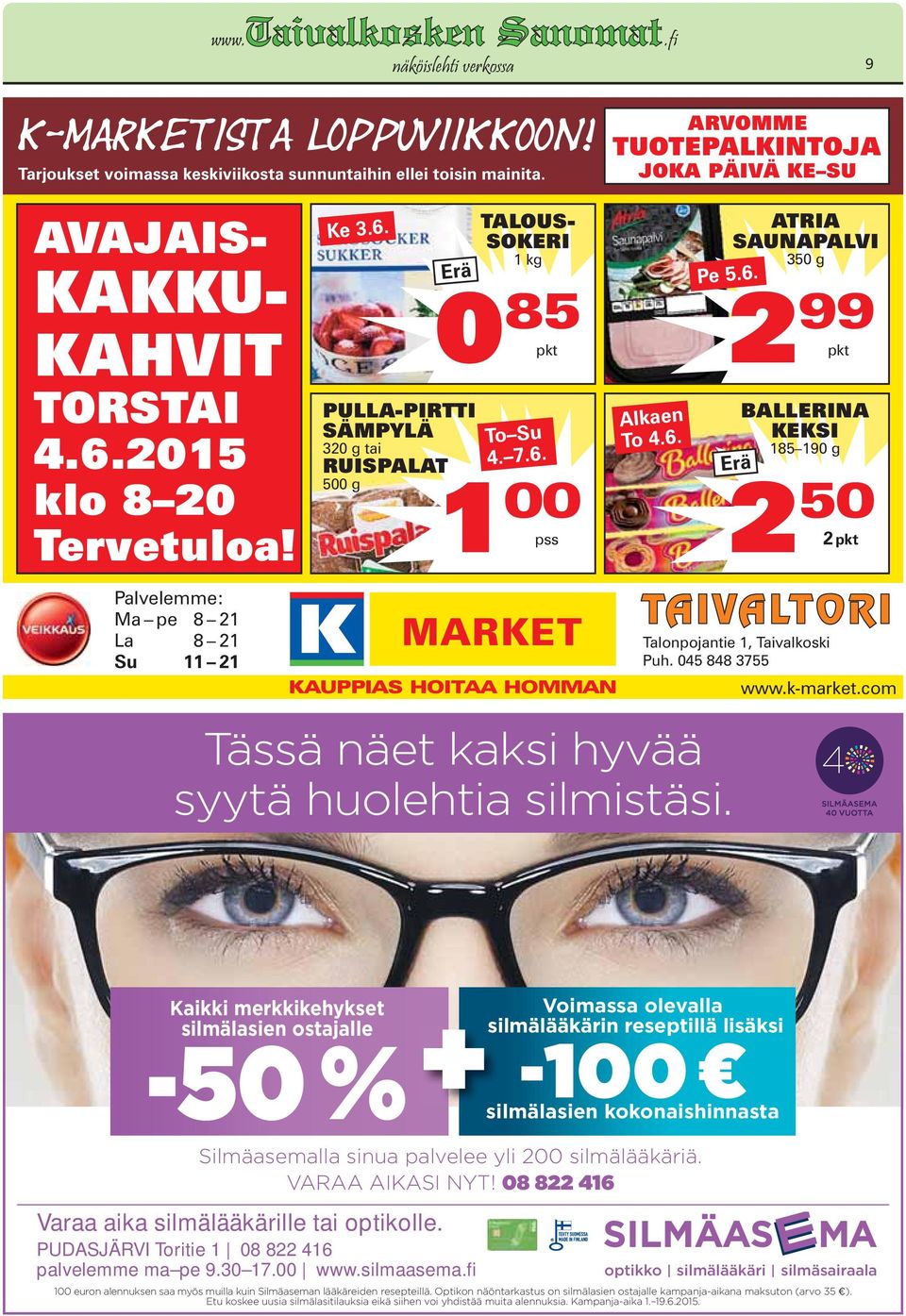 200 silmälääkäriä. VARAA AIKASI NYT! 08 822 416 Varaa aika silmälääkärille tai optikolle. PUDASJÄRVI Toritie 1 08 822 416 palvelemme ma pe 9.30 17.00 www.silmaasema.