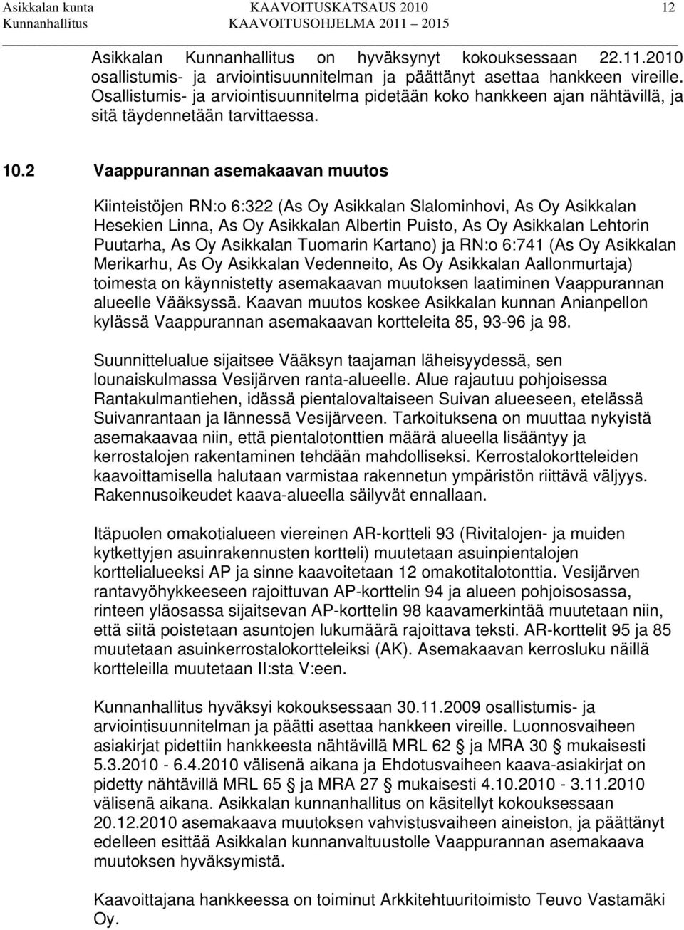 2 Vaappurannan asemakaavan muutos Kiinteistöjen RN:o 6:322 (As Oy Asikkalan Slalominhovi, As Oy Asikkalan Hesekien Linna, As Oy Asikkalan Albertin Puisto, As Oy Asikkalan Lehtorin Puutarha, As Oy