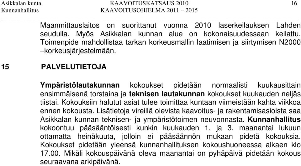 15 PALVELUTIETOJA Ympäristölautakunnan kokoukset pidetään normaalisti kuukausittain ensimmäisenä torstaina ja teknisen lautakunnan kokoukset kuukauden neljäs tiistai.